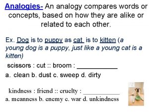 Analogies An analogy compares words or concepts based