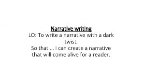 Narrative writing LO To write a narrative with