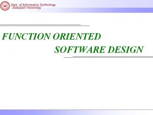 FUNCTION ORIENTED SOFTWARE DESIGN Introduction Functionoriented design techniques