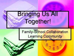 Bringing Us All Together FamilySchool Collaboration Learning Community