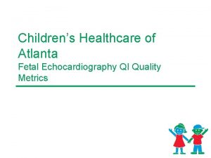 Childrens Healthcare of Atlanta Fetal Echocardiography QI Quality