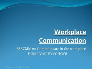 Workplace Communication BSBCMM 201 Communicate in the workplace