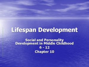 Lifespan Development Social and Personality Development in Middle