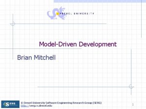 ModelDriven Development Brian Mitchell Drexel University Software Engineering