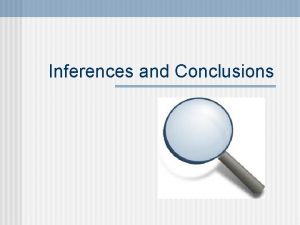Inferences and Conclusions What can you infer Whats