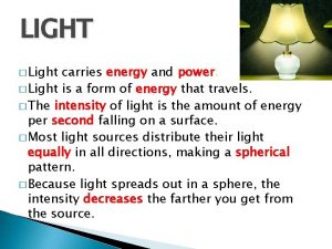 LIGHT Light carries energy and power Light is
