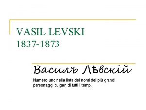 VASIL LEVSKI 1837 1873 Numero uno nella lista