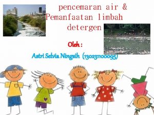 pencemaran air Pemanfaatan limbah detergen Oleh Astri Selvia