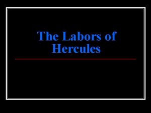 The Labors of Hercules An Introdution Hercules the