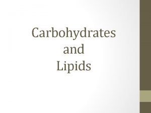 Carbohydrates and Lipids Carbohydrates Simple and complex sugar