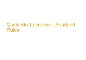 Quick Stix Lacrosse Abridged Rules The rules are