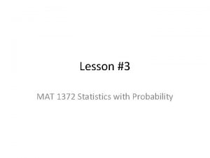 Lesson 3 MAT 1372 Statistics with Probability Measures