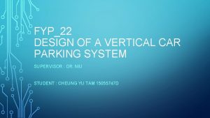 FYP22 DESIGN OF A VERTICAL CAR PARKING SYSTEM