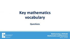 Key mathematics vocabulary Questions Starter Questions How could