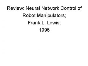 Review Neural Network Control of Robot Manipulators Frank
