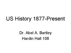 US History 1877 Present Dr Abel A Bartley