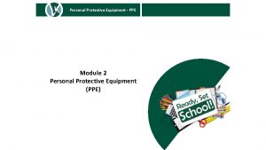 Personal Protective Equipment PPE Module 2 Personal Protective
