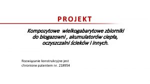 PROJEKT Kompozytowe wielkogabarytowe zbiorniki do biogazowni akumulatorw ciepa