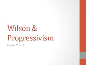 Wilson Progressivism Chapter 20 Part 6 Woodrow Wilson