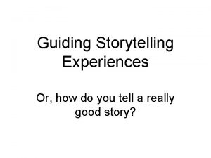 Guiding Storytelling Experiences Or how do you tell