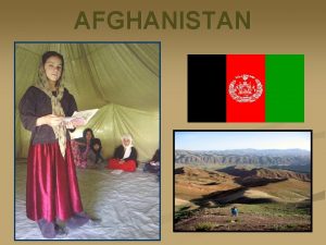 AFGHANISTAN Afghanistan Geography Landlocked nation slightly smaller than