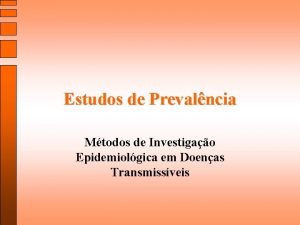 Estudos de Prevalncia Mtodos de Investigao Epidemiolgica em