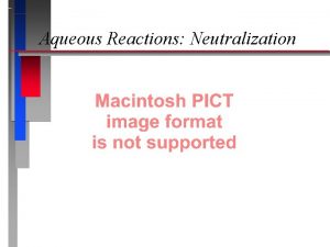 Aqueous Reactions Neutralization Aqueous Reactions Neutralization Net Ionic