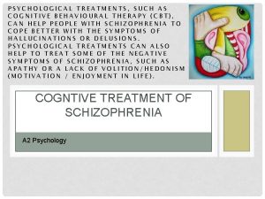 PSYCHOLOGICAL TREATMENTS SUCH AS COGNITIVE BEHAVIOURAL THERAPY CBT