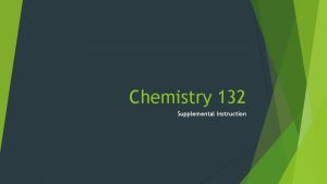 Chemistry 132 Supplemental Instruction Housekeeping SI Session Times