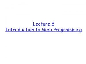 Lecture 8 Introduction to Web Programming Announcement q