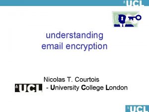 understanding email encryption Nicolas T Courtois University College