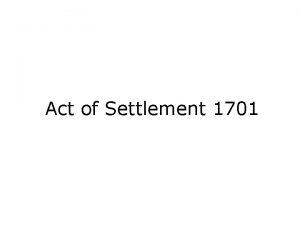 Act of Settlement 1701 Purpose To settle the