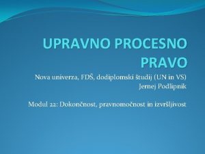 UPRAVNO PROCESNO PRAVO Nova univerza FD dodiplomski tudij