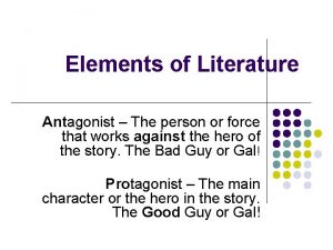 Elements of Literature Antagonist The person or force