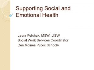 Supporting Social and Emotional Health Laura Fefchak MSW