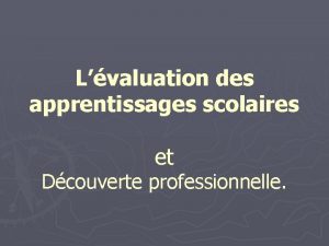 Lvaluation des apprentissages scolaires et Dcouverte professionnelle Plan