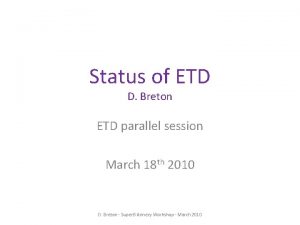 Status of ETD D Breton ETD parallel session
