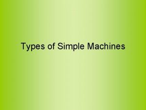 Types of Simple Machines The Lever The Lever