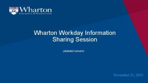 Wharton Workday Information Sharing Session detailed version November