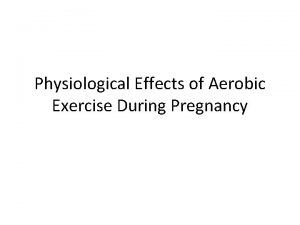 Physiological Effects of Aerobic Exercise During Pregnancy Maternal