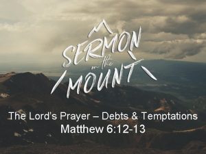 The Lords Prayer Debts Temptations Matthew 6 12