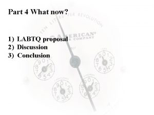 Part 4 What now 1 LABTQ proposal 2