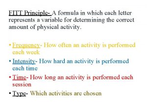 FITT Principle A formula in which each letter