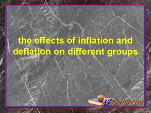 the effects of inflation and deflation on different