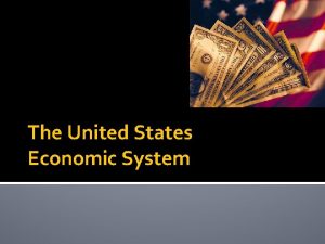 The United States Economic System Mixed Capitalist Economy