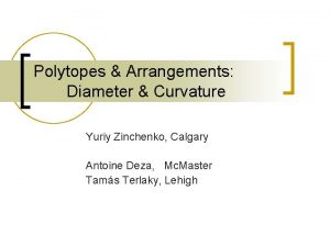 Polytopes Arrangements Diameter Curvature Yuriy Zinchenko Calgary Antoine