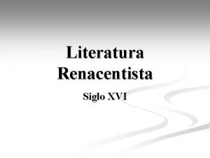 Literatura Renacentista Siglo XVI Siglo XVI n n