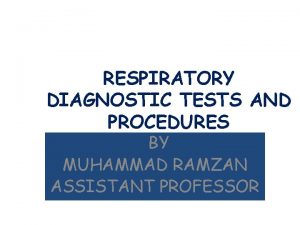 RESPIRATORY DIAGNOSTIC TESTS AND PROCEDURES BY MUHAMMAD RAMZAN