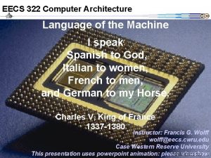 EECS 322 Computer Architecture Language of the Machine