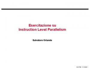 Esercitazione su Instruction Level Parallelism Salvatore Orlando Arch
